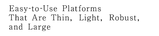 Easy-to-Use Platforms That Are Thin, Light, Robust, and Large