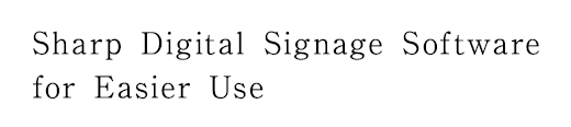 Sharp Digital Signage Software for Easier Use