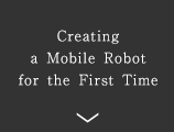 Creating a Mobile Robot for the First Time