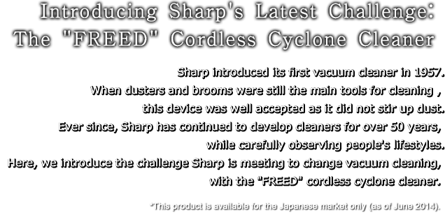 Introducing Sharp's Latest Challenge: 'FREED' Cordless Cyclone Cleaner