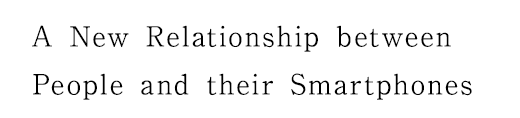 A New Relationship between People and their Smartphones